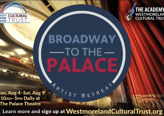Westmoreland Cultural Trust Launches Flagship Musical Theatre Training Program at the Historic Palace Theatre